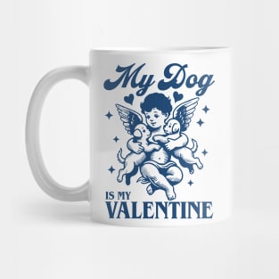 my dog is my valentine Mug